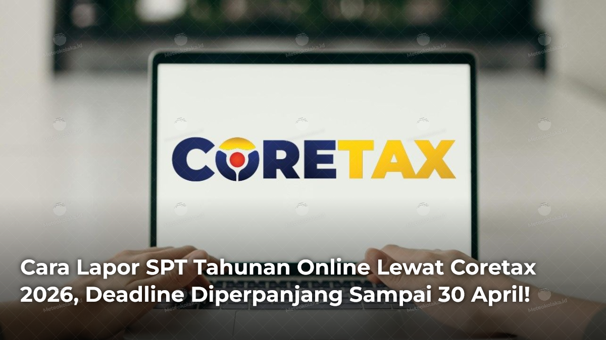 Cara Lapor SPT Tahunan Online Lewat Coretax 2026, Deadline Diperpanjang Sampai 30 April!