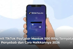 limit-tiktok-paylater-mentok-500-ribu-ternyata-ini-penyebab-dan-cara-naikkannya-2026
