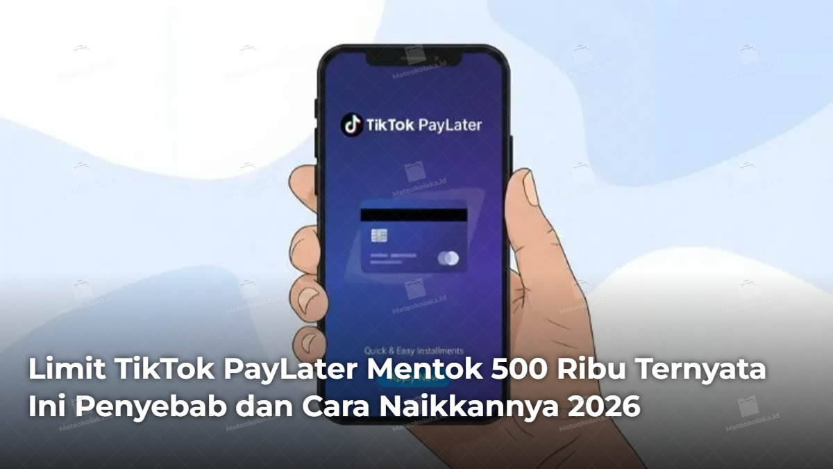 limit-tiktok-paylater-mentok-500-ribu-ternyata-ini-penyebab-dan-cara-naikkannya-2026